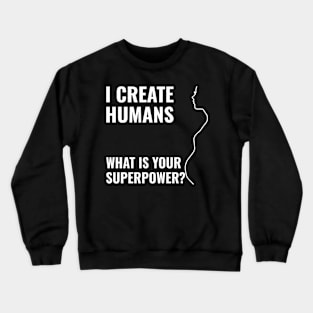 i create humans - what is your superpower Crewneck Sweatshirt